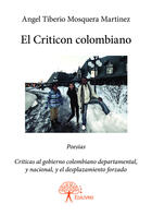 Couverture du livre « El criticon colombiano - poesias. criticas al gobierno colombiano departamental, y nacional, y el de » de Mosquera Martinez aux éditions Editions Edilivre