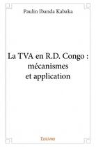 Couverture du livre « La TVA en R.D. Congo ; mécanismes et application » de Paulin Ibanda Kabaka aux éditions Edilivre