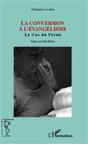 Couverture du livre « La conversion à l'évangélisme ; le cas du pérou » de Veronique Lecaros aux éditions L'harmattan