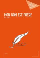 Couverture du livre « Mon nom est poésie » de Karim Habtoun aux éditions Mon Petit Editeur
