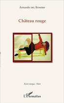 Couverture du livre « Château rouge » de Armando Del Romero aux éditions L'harmattan