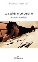 Couverture du livre « Le système borderline ; histoires de familles » de Pierre Nantas et Patrick Menu aux éditions L'harmattan