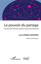 Couverture du livre « Le pouvoir du partage ; curation de contenu, réseaux sociaux et entreprises » de L. Ghebali-Boukhris aux éditions L'harmattan