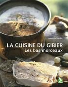 Couverture du livre « La cuisine du gibier ; les bas morceaux » de Antoine Soulie aux éditions Gerfaut