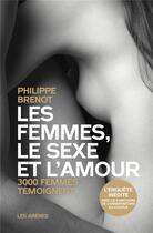 Couverture du livre « Les femmes, le sexe et l'amour » de Philippe Brenot aux éditions Les Arenes