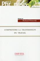 Couverture du livre « Comprendre la transmission du travail » de Richard Wittorski aux éditions Champ Social