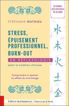 Couverture du livre « Stress, épuisement professionnel, burn-out en réflexologie selon la tradition chinoise : Comprendre et apaiser les effets du surmenage » de Stephanie Mathieu aux éditions Quintessence