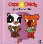 Couverture du livre « OOPS ET OHLALA ; Oops et Ohlala jouent ensemble » de Amelie Graux et Mellow aux éditions Talents Hauts