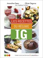 Couverture du livre « Les recettes du régime IG » de Amandine Geers et Olivier Degorce et Angelique Houlbert aux éditions Thierry Souccar