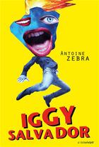 Couverture du livre « Iggy Salvador » de Antoine Zebra aux éditions Le Texte Vivant