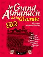 Couverture du livre « Le grand almanach : le grand almanach de la Gironde (édition 2018) » de Berangere Guilbaud-Rabiller aux éditions Geste