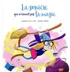 Couverture du livre « La sorcière qui n'aimait pas la magie » de Severine De La Croix et Pauline Roland aux éditions Editions Splash Splash!