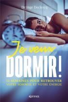 Couverture du livre « Je veux dormir ! 12 semaines top chrono pour retrouver le sommeil » de Inge Declerq aux éditions Kennes Editions