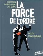 Couverture du livre « La force de l'ordre » de Frederic Debomy et Didier Fassin et Jake Raynal aux éditions Delcourt