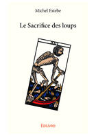 Couverture du livre « Le sacrifice des loups » de Michel Estebe aux éditions Editions Edilivre