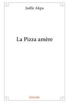 Couverture du livre « La pizza amere » de Akpa Joelle aux éditions Edilivre