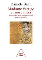Couverture du livre « Madame Vertigo et son cancer : rencontre avec une médecine déshumanisée » de Daniele Brun aux éditions Odile Jacob