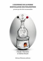 Couverture du livre « L'existence de la pierre merveilleuse des philosophes : Prouvée par des faits incontestables » de Claude Chevalier et Sabine Stuart aux éditions Philomene Alchimie