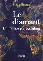 Couverture du livre « Le diamant ; un monde en révolution » de Roger Brunet aux éditions Belin