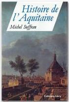 Couverture du livre « Histoire de l'Aquitaine » de Michel Suffran aux éditions Calmann-levy