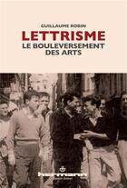 Couverture du livre « Lettrisme, le bouleversement des arts » de Guillaume Robin aux éditions Hermann