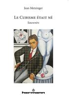 Couverture du livre « Le cubisme était né » de Jean Metzinger aux éditions Hermann