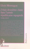 Couverture du livre « J'etais deuxieme classe dans l'armee republicaine espagnole 1936-1945 » de Montagut Lluis aux éditions La Decouverte