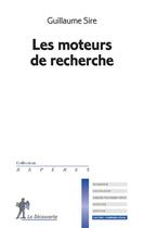 Couverture du livre « Les moteurs de recherche » de Guillaume Sire aux éditions La Decouverte