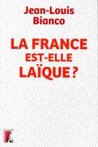 Couverture du livre « La France est-elle laïque ? » de Jean-Louis Bianco aux éditions Editions De L'atelier