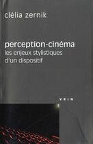 Couverture du livre « Perception-cinema - les enjeux stylistiques d'un dispositif » de Clelia Zernik aux éditions Vrin