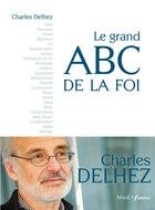 Couverture du livre « Le grand ABC de la foi » de Charles Delhez aux éditions Mame