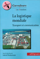 Couverture du livre « La logistique mondiale ; transport et communication » de Gabriel Wackermann aux éditions Ellipses