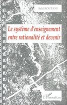 Couverture du livre « Le systeme d'enseignement entre rationalite et devenir » de Said Koutani aux éditions L'harmattan