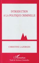 Couverture du livre « Introduction à la politique criminelle » de Christine Lazergues aux éditions L'harmattan