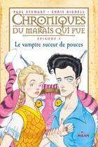 Couverture du livre « Chroniques du marais qui pue T.5 ; le vampire suceur de pouces » de Paul Stewart et Chris Riddell aux éditions Editions Milan