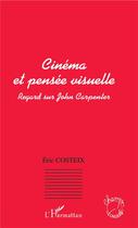 Couverture du livre « Cinéma et pensée visuelle ; regard sur John Carpenter » de Eric Costeix aux éditions L'harmattan