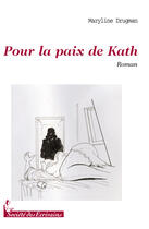 Couverture du livre « Pour la paix de Kath » de Maryline Drugman aux éditions Societe Des Ecrivains