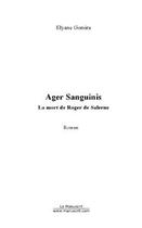 Couverture du livre « Ager Sanguinis ; la mort de Roger de Salerne » de Elyane Gorsira aux éditions Le Manuscrit