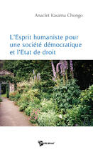 Couverture du livre « L'esprit humaniste pour une société démocratique et l'état de droit » de Kasama Chongo Anacle aux éditions Publibook