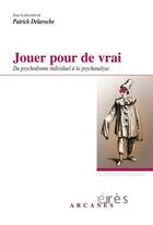 Couverture du livre « Jouer pour de vrai ; du psychodrame individuel à la psychanalyse » de Patrick Delaroche aux éditions Eres