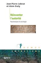 Couverture du livre « Réinventer l'autorité ; psychanalyse et sociologie » de Jean-Pierre Lebrun et Alain Eraly aux éditions Eres