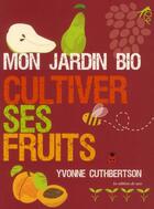 Couverture du livre « Mon jardin bio ; cultiver ses fruits » de Yvonne Cuthbertson aux éditions De Saxe