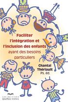 Couverture du livre « Faciliter l'integration et l'inclusion des enfants » de Theriault Chantal aux éditions Quebecor