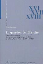 Couverture du livre « La question de l'histoire ; nature, liberté, esprit ; les paradigmes métaphysiques de l'histoire chez Kant, Fichte, Hegel entre 1784 et 1806 » de Ferry Jm aux éditions Universite De Bruxelles