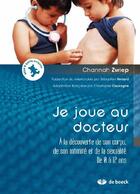 Couverture du livre « Je joue au docteur ; à la découverte de son corps, de son intimité et de la sexualité ; de 0 à 12 ans » de Channah Zwiep aux éditions De Boeck Superieur