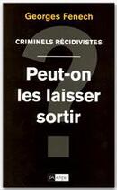 Couverture du livre « Criminels récidivistes : peut-on les laisser sortir ? » de Georges Fenech aux éditions Archipel