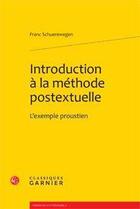 Couverture du livre « Introduction à la méthode postextuelle ; l'exemple proustien » de Franc Schuerewegen aux éditions Classiques Garnier