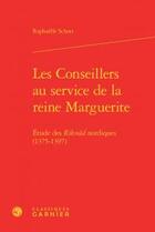 Couverture du livre « Les conseillers au service de la reine Marguerite ; étude des 