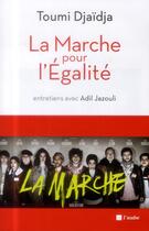 Couverture du livre « La marche pour l'égalité ; entretiens avec Adil Jazouli » de Adil Jazouli et Toumi Djaidja aux éditions Editions De L'aube