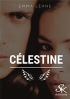 Couverture du livre « Célestine Tome 1 » de Emma Leane aux éditions Sharon Kena